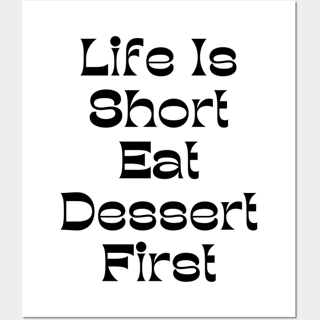 Life Is Short Eat Dessert First. Funny Dessert Lover Saying Wall Art by That Cheeky Tee